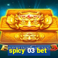 spicy 03 bet